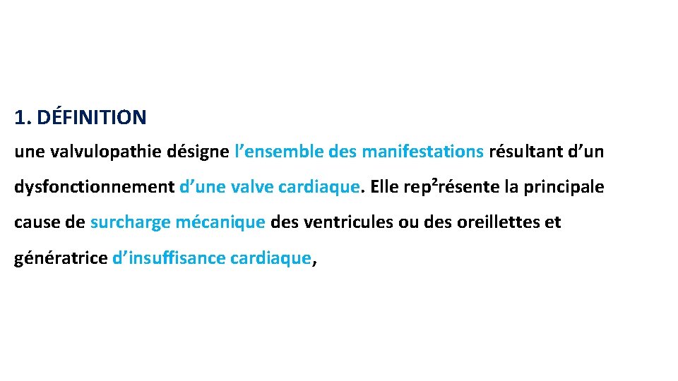 1. DÉFINITION une valvulopathie désigne l’ensemble des manifestations résultant d’un dysfonctionnement d’une valve cardiaque.