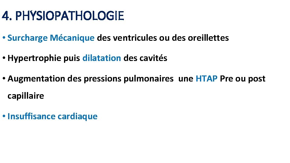 4. PHYSIOPATHOLOGIE • Surcharge Mécanique des ventricules ou des oreillettes • Hypertrophie puis dilatation