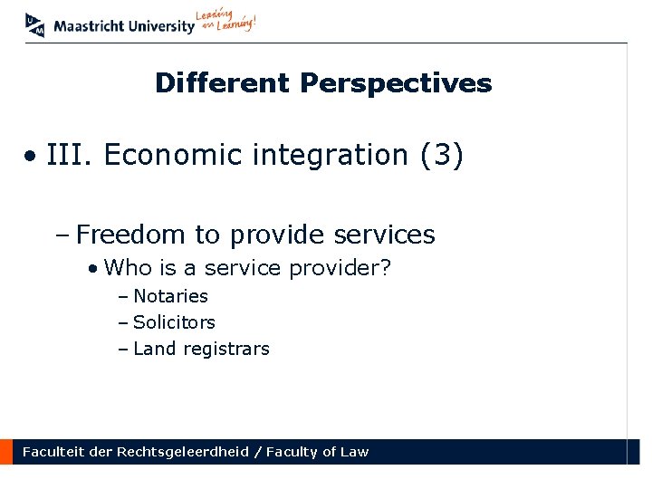 Different Perspectives • III. Economic integration (3) – Freedom to provide services • Who