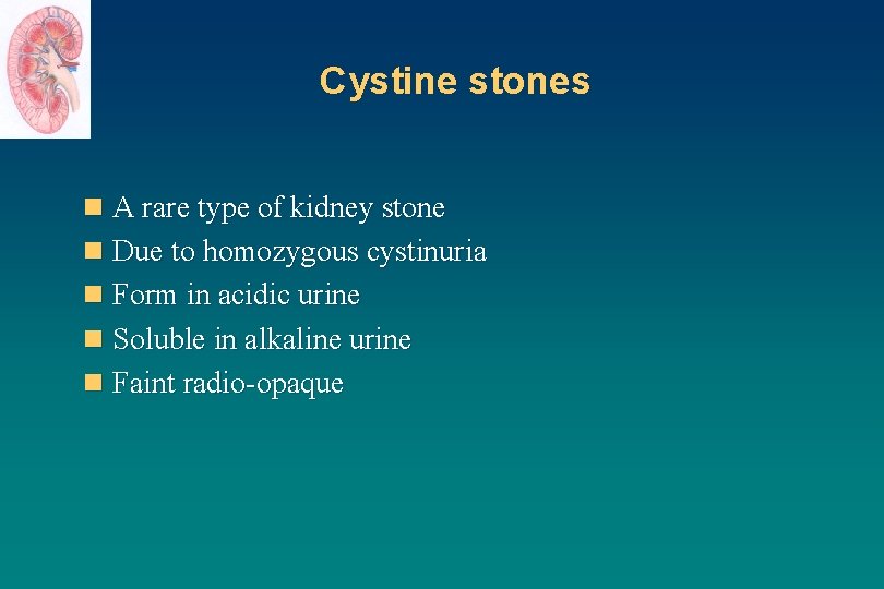 Cystine stones n A rare type of kidney stone n Due to homozygous cystinuria