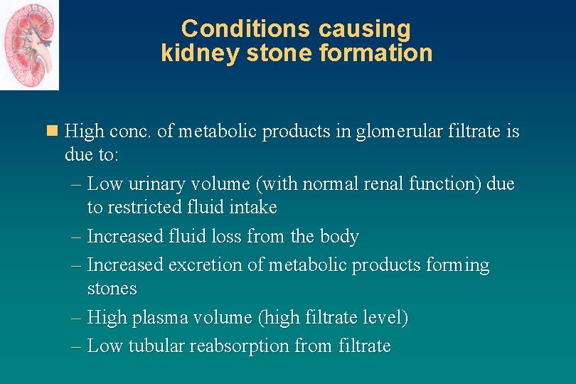 Conditions causing kidney stone formation n High conc. of metabolic products in glomerular filtrate