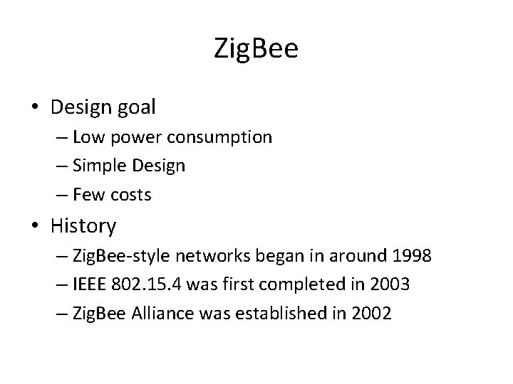 Zig. Bee • Design goal – Low power consumption – Simple Design – Few