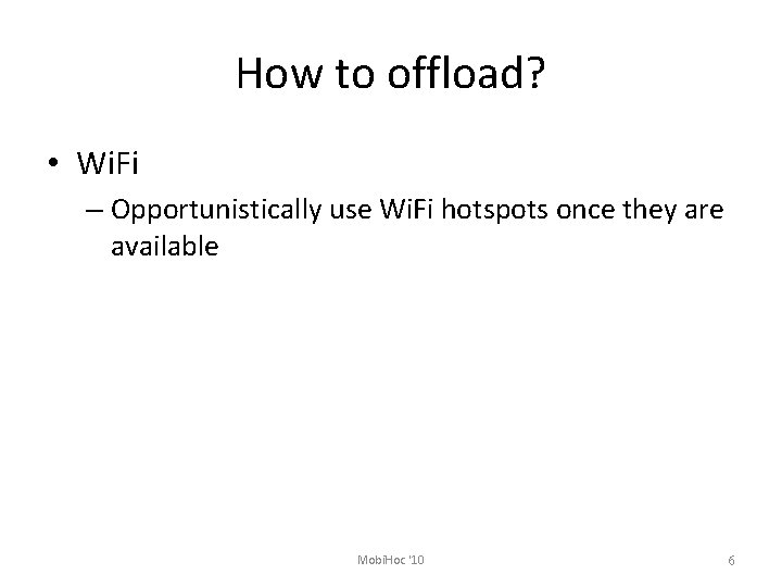 How to offload? • Wi. Fi – Opportunistically use Wi. Fi hotspots once they