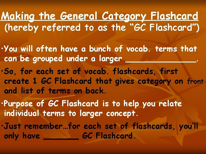Making the General Category Flashcard (hereby referred to as the “GC Flashcard”) • You