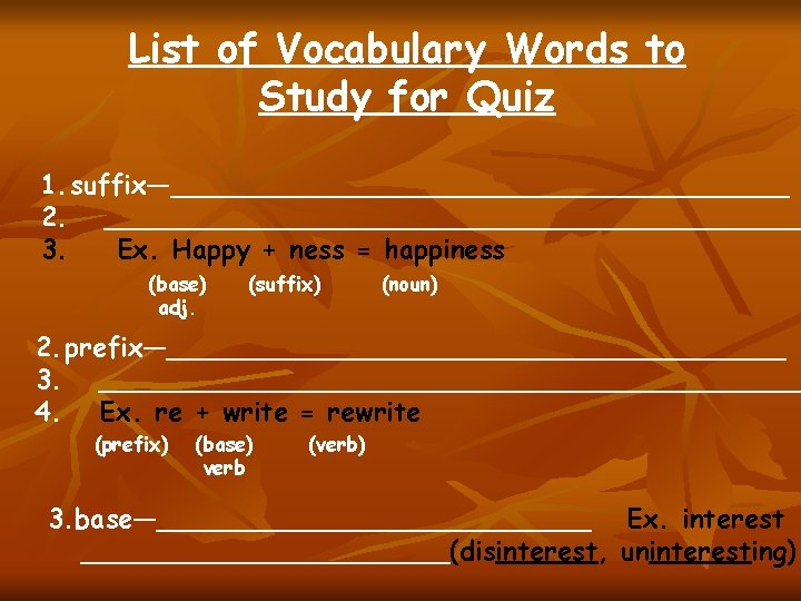 List of Vocabulary Words to Study for Quiz 1. suffix—___________________ 2. _____________________ 3. Ex.