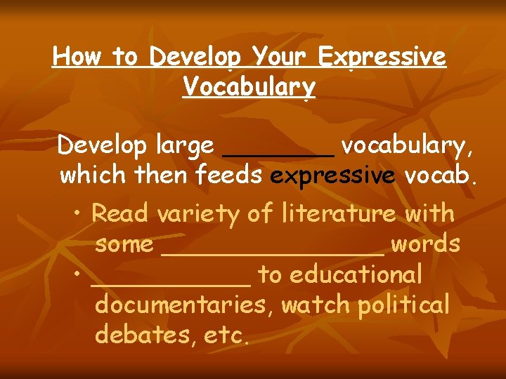 How to Develop Your Expressive Vocabulary Develop large _______ vocabulary, which then feeds expressive