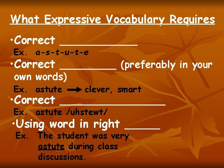 What Expressive Vocabulary Requires • Correct ______ Ex. a-s-t-u-t-e • Correct ____ (preferably in