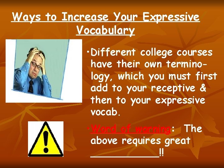 Ways to Increase Your Expressive Vocabulary • Different college courses have their own terminology,