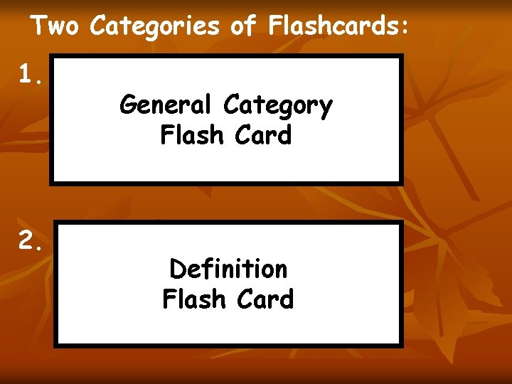 Two Categories of Flashcards: 1. 2. General Category Flash Card Definition Flash Card 