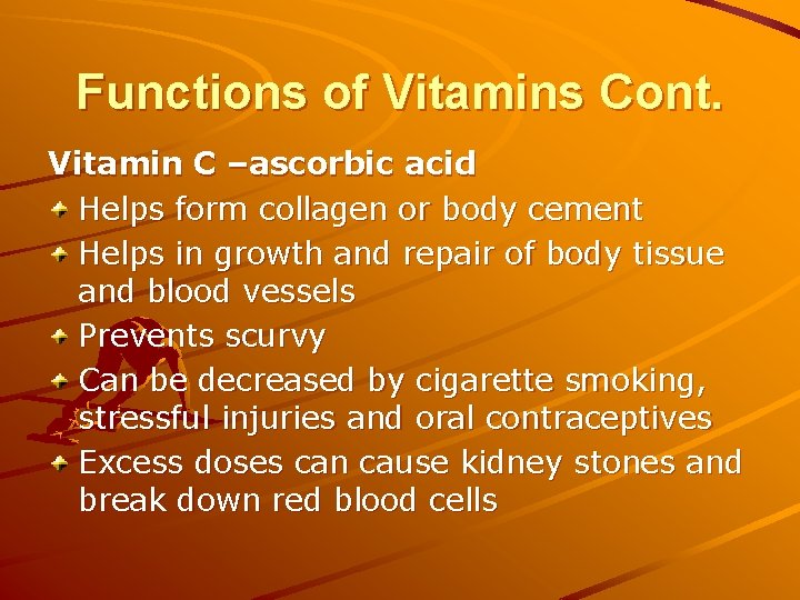 Functions of Vitamins Cont. Vitamin C –ascorbic acid Helps form collagen or body cement