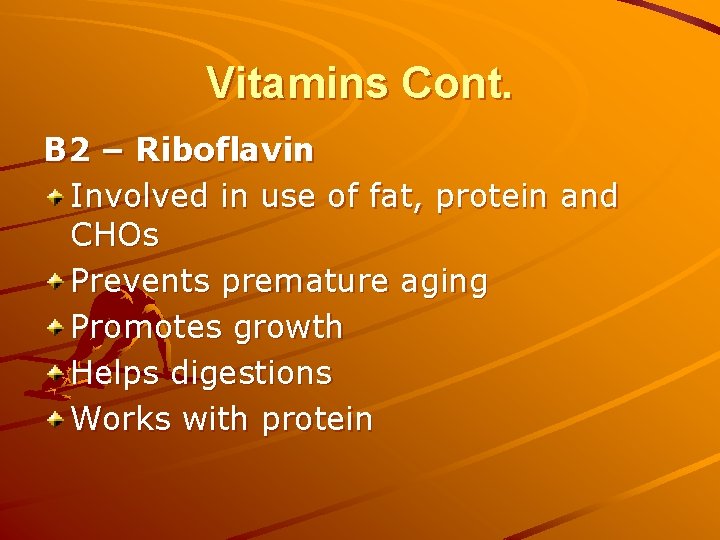 Vitamins Cont. B 2 – Riboflavin Involved in use of fat, protein and CHOs