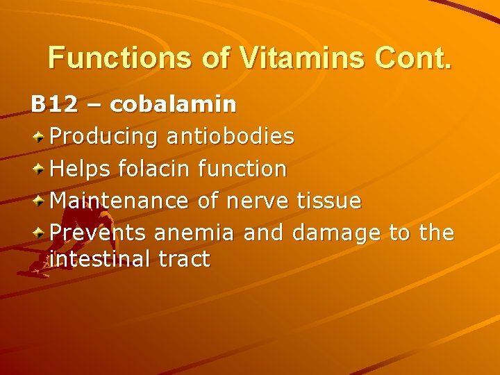 Functions of Vitamins Cont. B 12 – cobalamin Producing antiobodies Helps folacin function Maintenance
