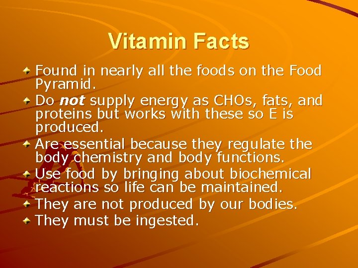 Vitamin Facts Found in nearly all the foods on the Food Pyramid. Do not