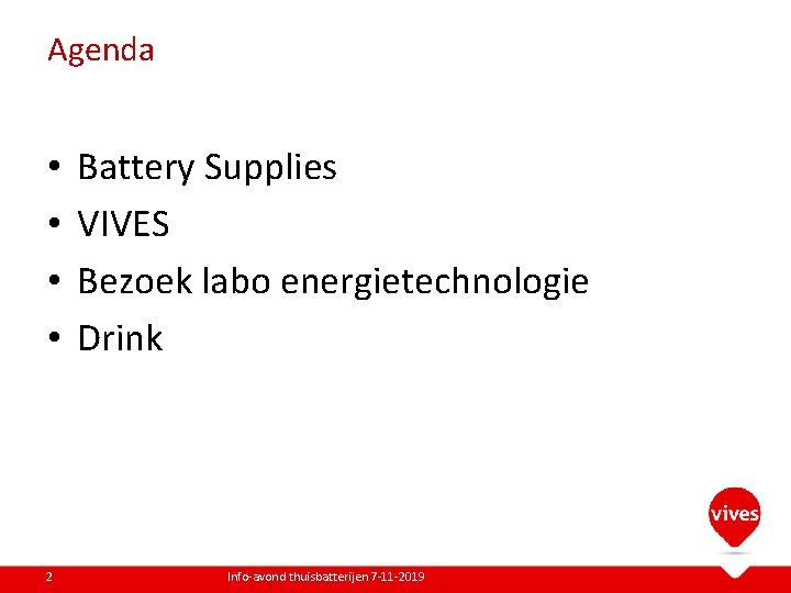 Agenda • • 2 Battery Supplies VIVES Bezoek labo energietechnologie Drink Info-avond thuisbatterijen 7