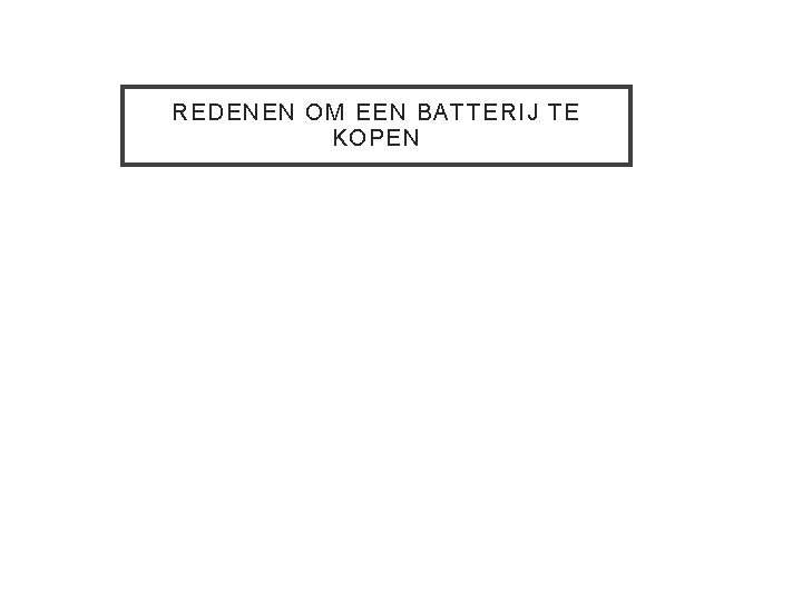 REDENEN OM EEN BATTERIJ TE KOPEN 