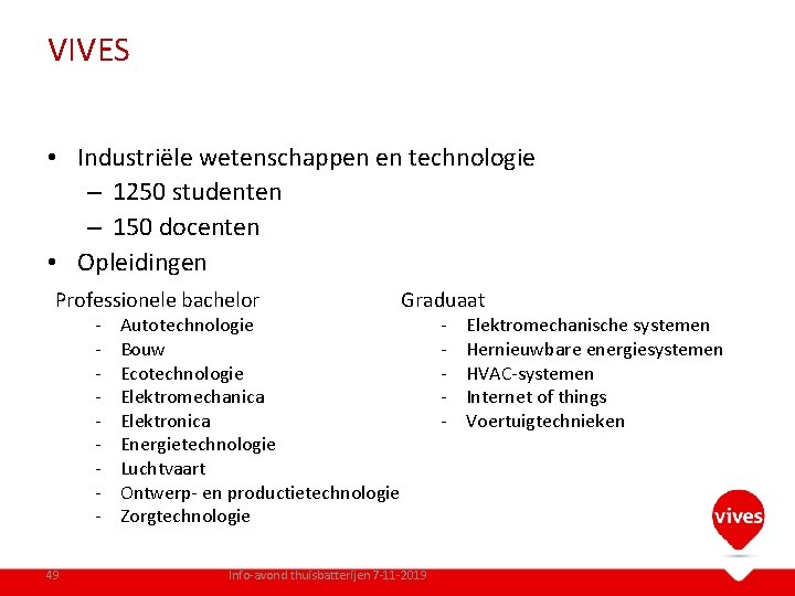 VIVES • Industriële wetenschappen en technologie – 1250 studenten – 150 docenten • Opleidingen