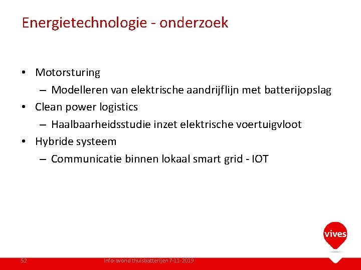 Energietechnologie - onderzoek • Motorsturing – Modelleren van elektrische aandrijflijn met batterijopslag • Clean