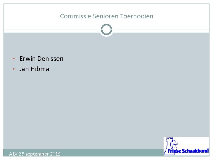 Commissie Senioren Toernooien • Erwin Denissen • Jan Hibma ALV 25 september 2019 