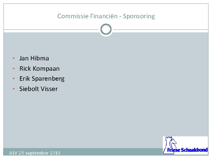 Commissie Financiën - Sponsoring • Jan Hibma • Rick Kompaan • Erik Sparenberg •