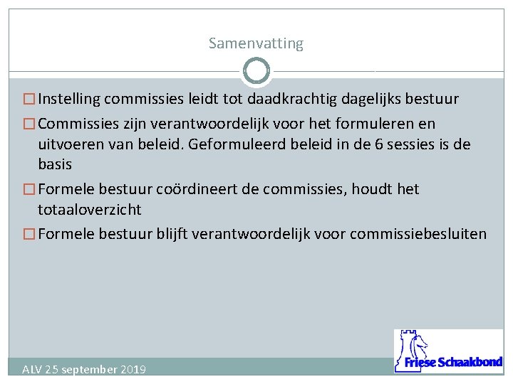 Samenvatting � Instelling commissies leidt tot daadkrachtig dagelijks bestuur � Commissies zijn verantwoordelijk voor