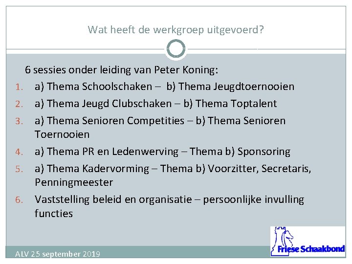 Wat heeft de werkgroep uitgevoerd? 6 sessies onder leiding van Peter Koning: 1. a)