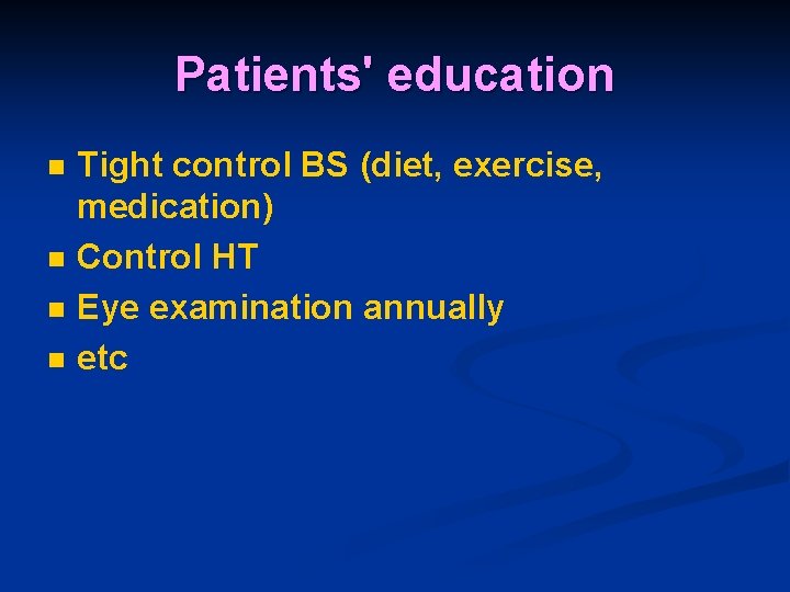 Patients' education n n Tight control BS (diet, exercise, medication) Control HT Eye examination