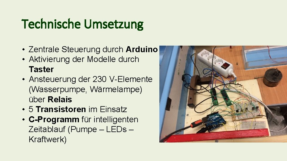 Technische Umsetzung • Zentrale Steuerung durch Arduino • Aktivierung der Modelle durch Taster •