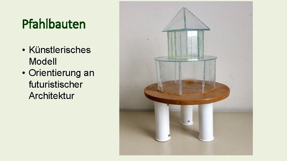 Pfahlbauten • Künstlerisches Modell • Orientierung an futuristischer Architektur 