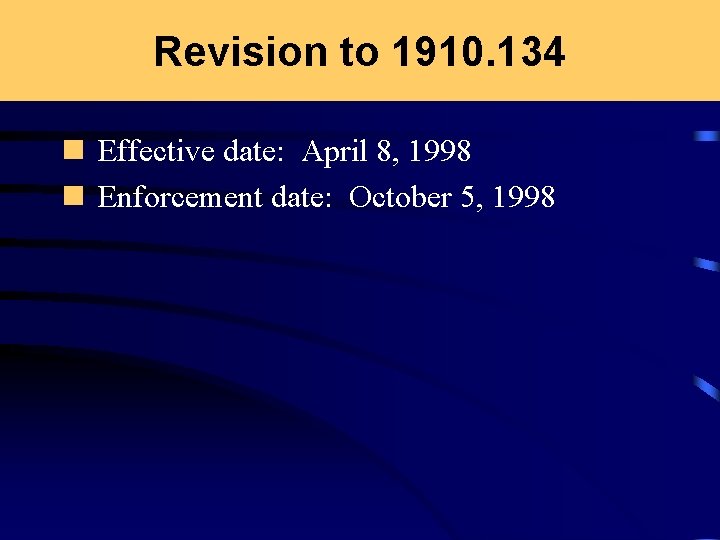 Revision to 1910. 134 n Effective date: April 8, 1998 n Enforcement date: October