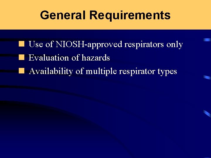 General Requirements n Use of NIOSH-approved respirators only n Evaluation of hazards n Availability