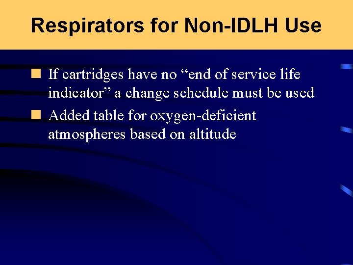 Respirators for Non-IDLH Use n If cartridges have no “end of service life indicator”