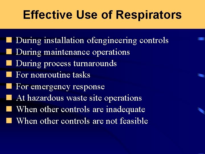 Effective Use of Respirators n n n n During installation ofengineering controls During maintenance