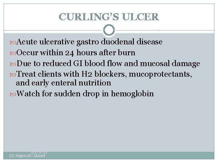 CURLING’S ULCER Acute ulcerative gastro duodenal disease Occur within 24 hours after burn Due