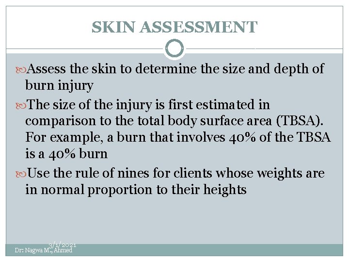 SKIN ASSESSMENT Assess the skin to determine the size and depth of burn injury