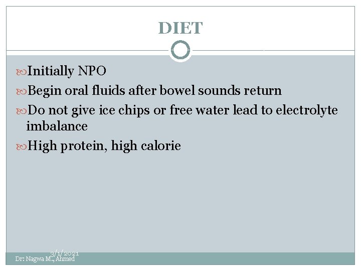 DIET Initially NPO Begin oral fluids after bowel sounds return Do not give ice