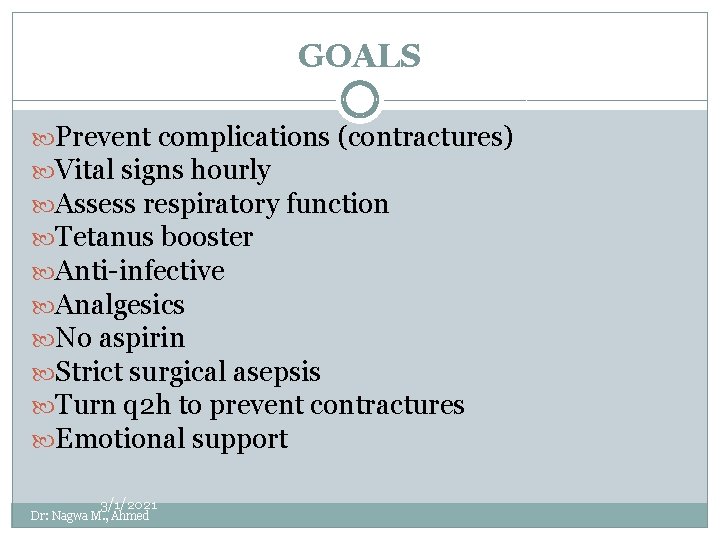 GOALS Prevent complications (contractures) Vital signs hourly Assess respiratory function Tetanus booster Anti-infective Analgesics