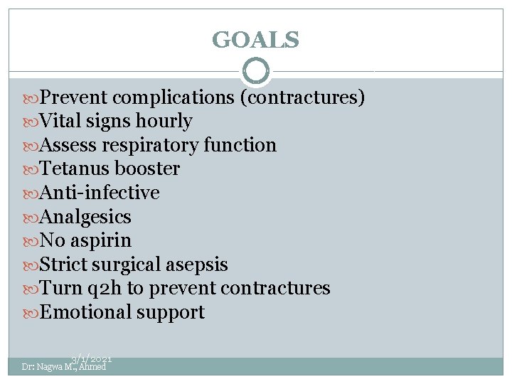 GOALS Prevent complications (contractures) Vital signs hourly Assess respiratory function Tetanus booster Anti-infective Analgesics