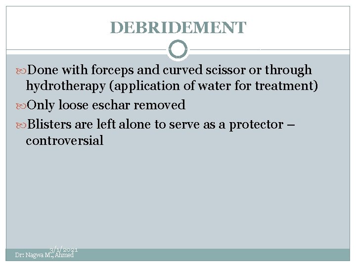 DEBRIDEMENT Done with forceps and curved scissor or through hydrotherapy (application of water for