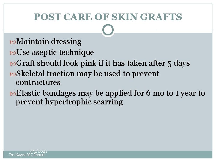 POST CARE OF SKIN GRAFTS Maintain dressing Use aseptic technique Graft should look pink