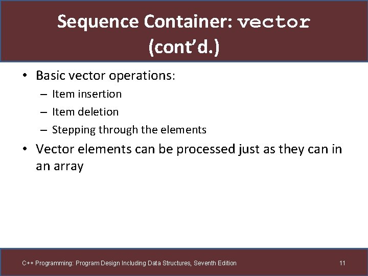 Sequence Container: vector (cont’d. ) • Basic vector operations: – Item insertion – Item