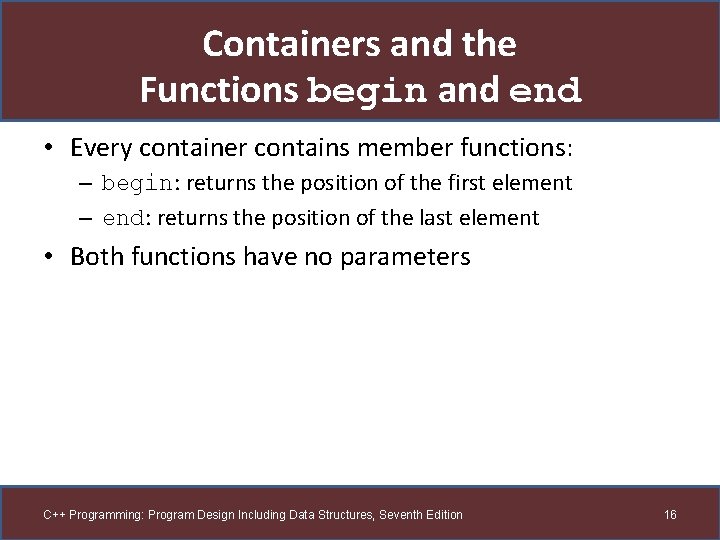 Containers and the Functions begin and end • Every container contains member functions: –