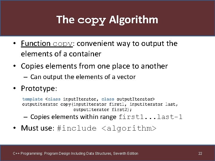 The copy Algorithm • Function copy: convenient way to output the elements of a