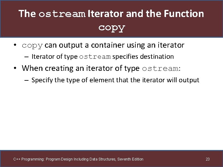 The ostream Iterator and the Function copy • copy can output a container using