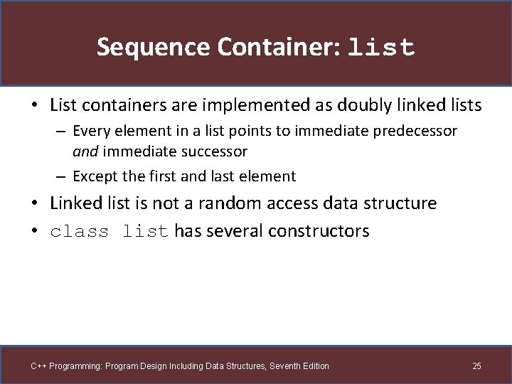 Sequence Container: list • List containers are implemented as doubly linked lists – Every
