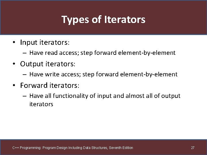 Types of Iterators • Input iterators: – Have read access; step forward element-by-element •