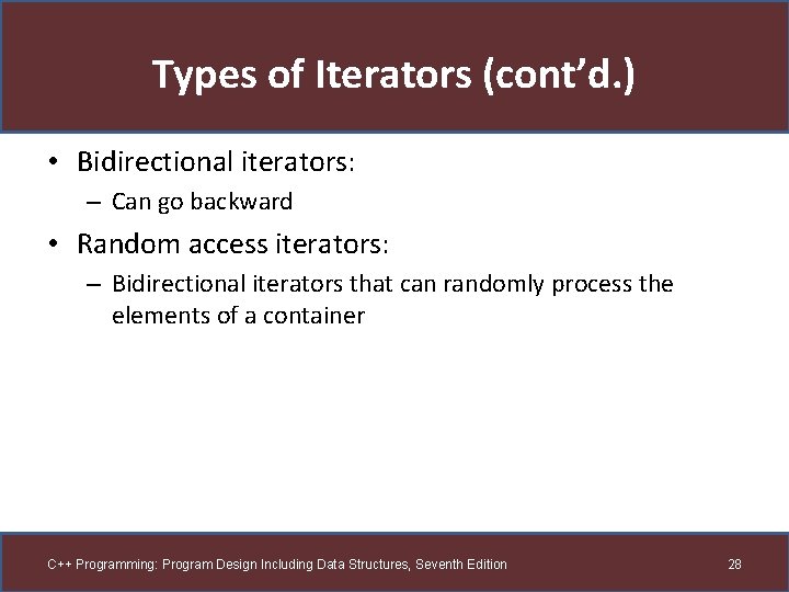 Types of Iterators (cont’d. ) • Bidirectional iterators: – Can go backward • Random