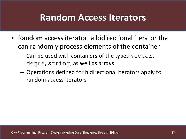 Random Access Iterators • Random access iterator: a bidirectional iterator that can randomly process