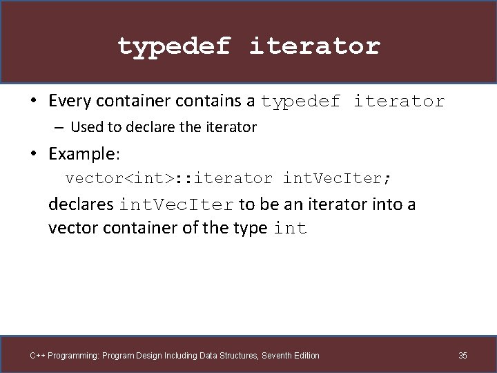 typedef iterator • Every container contains a typedef iterator – Used to declare the