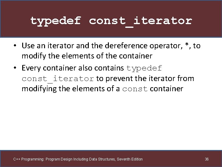 typedef const_iterator • Use an iterator and the dereference operator, *, to modify the