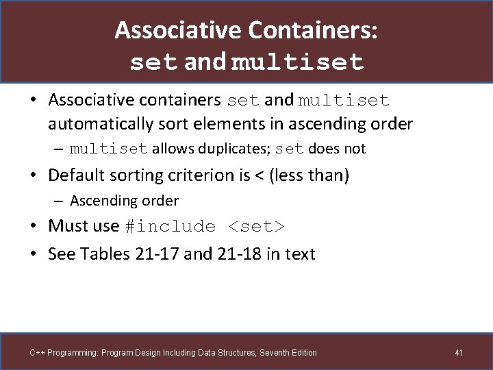 Associative Containers: set and multiset • Associative containers set and multiset automatically sort elements